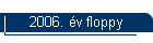 2006. v floppy